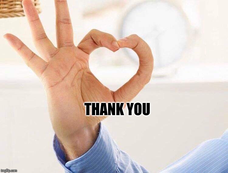 Heart fingers | THANK YOU | image tagged in heart fingers | made w/ Imgflip meme maker