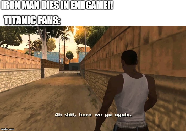 IRON MAN DIES IN ENDGAME!! TITANIC FANS: | image tagged in avengers endgame,iron man | made w/ Imgflip meme maker