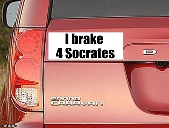 sticker | I brake 4 Socrates | image tagged in sticker | made w/ Imgflip meme maker