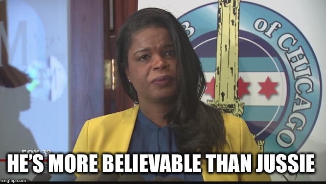 Kim Foxx | HE’S MORE BELIEVABLE THAN JUSSIE | image tagged in kim foxx | made w/ Imgflip meme maker