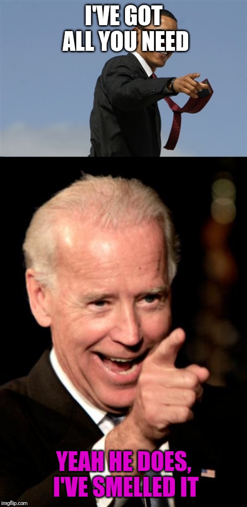 I'VE GOT ALL YOU NEED YEAH HE DOES, I'VE SMELLED IT | image tagged in memes,cool obama,smilin biden | made w/ Imgflip meme maker