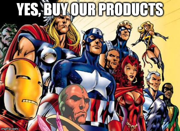 avengers assemble | YES, BUY OUR PRODUCTS | image tagged in avengers assemble | made w/ Imgflip meme maker