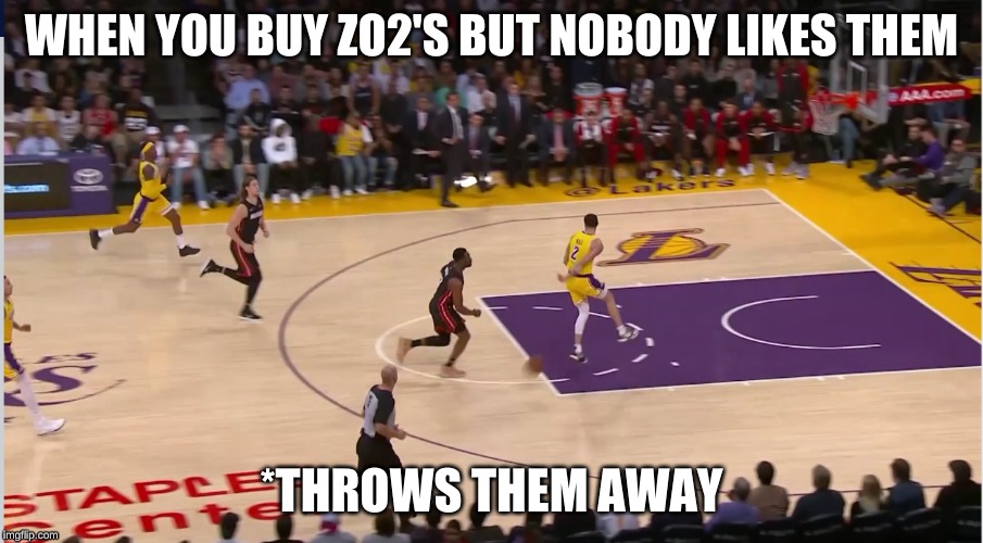 WHEN YOU BUY ZO2'S BUT NOBODY LIKES THEM; *THROWS THEM AWAY | image tagged in stupid | made w/ Imgflip meme maker