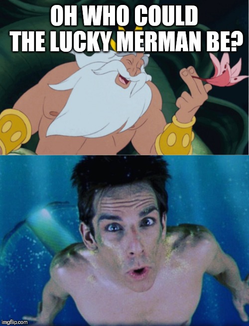 Mermaaaan | OH WHO COULD THE LUCKY MERMAN BE? | image tagged in the little mermaid | made w/ Imgflip meme maker