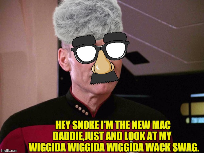 HEY SNOKE I'M THE NEW MAC DADDIE,JUST AND LOOK AT MY   WIGGIDA WIGGIDA WIGGIDA WACK SWAG. | made w/ Imgflip meme maker