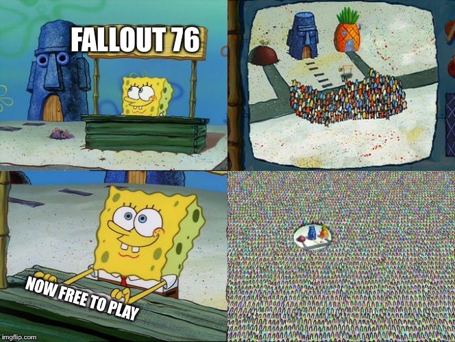 Spongebob hype stand | FALLOUT 76; NOW FREE TO PLAY | image tagged in spongebob hype stand | made w/ Imgflip meme maker