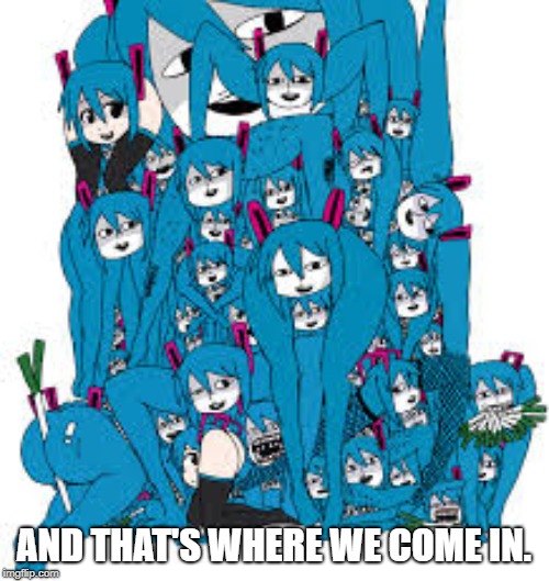 AND THAT'S WHERE WE COME IN. | made w/ Imgflip meme maker