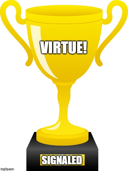 Trophy | VIRTUE! SIGNALED | image tagged in trophy | made w/ Imgflip meme maker
