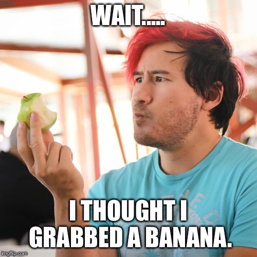 Markiplier | WAIT..... I THOUGHT I GRABBED A BANANA. | image tagged in markiplier | made w/ Imgflip meme maker