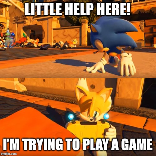 Sonic Forces Tails Nintendo Switch | LITTLE HELP HERE! I’M TRYING TO PLAY A GAME | image tagged in sonic forces tails nintendo switch | made w/ Imgflip meme maker