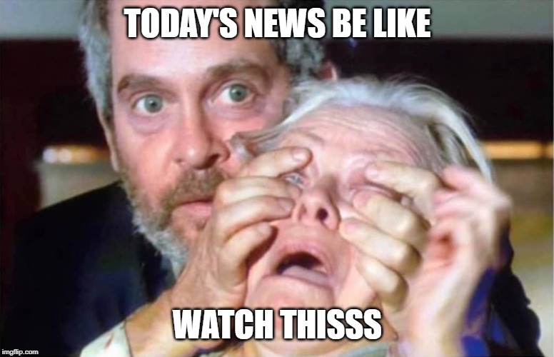 I don't want to watch | TODAY'S NEWS BE LIKE; WATCH THISSS | image tagged in bird box,news | made w/ Imgflip meme maker