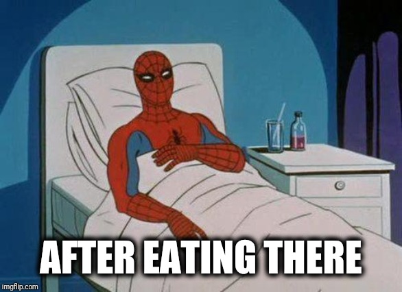 Spiderman Hospital Meme | AFTER EATING THERE | image tagged in memes,spiderman hospital,spiderman | made w/ Imgflip meme maker