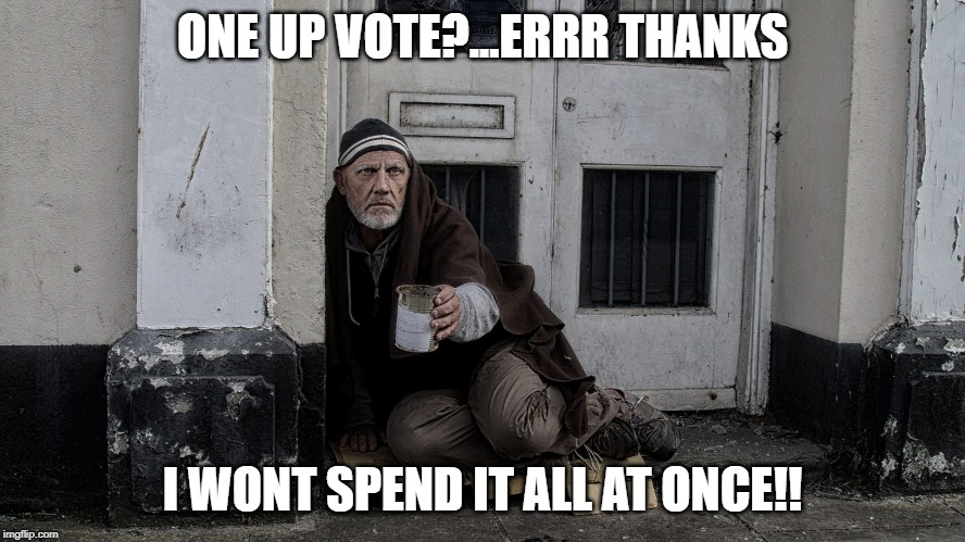 ONE UP VOTE?...ERRR THANKS I WONT SPEND IT ALL AT ONCE!! | made w/ Imgflip meme maker