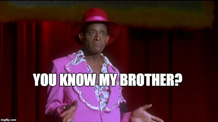 YOU KNOW MY BROTHER? | made w/ Imgflip meme maker