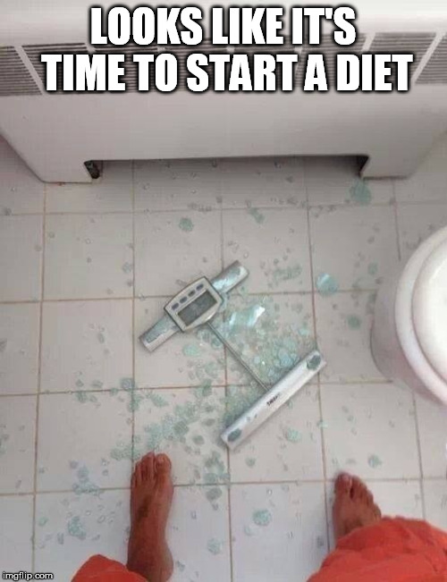 LOOKS LIKE IT'S TIME TO START A DIET | made w/ Imgflip meme maker