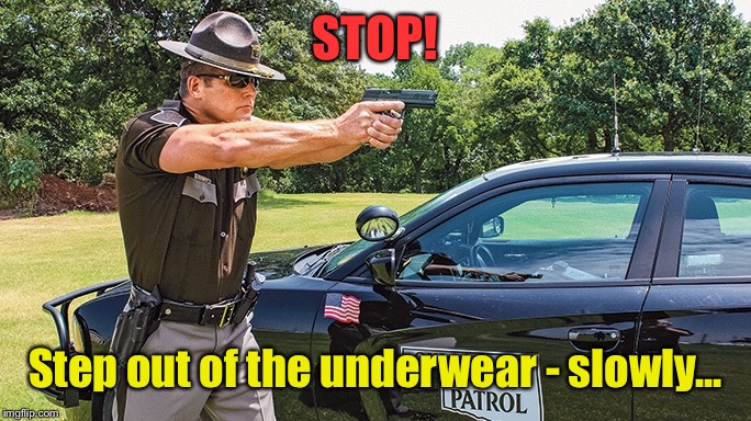 STOP! Step out of the underwear - slowly... | made w/ Imgflip meme maker