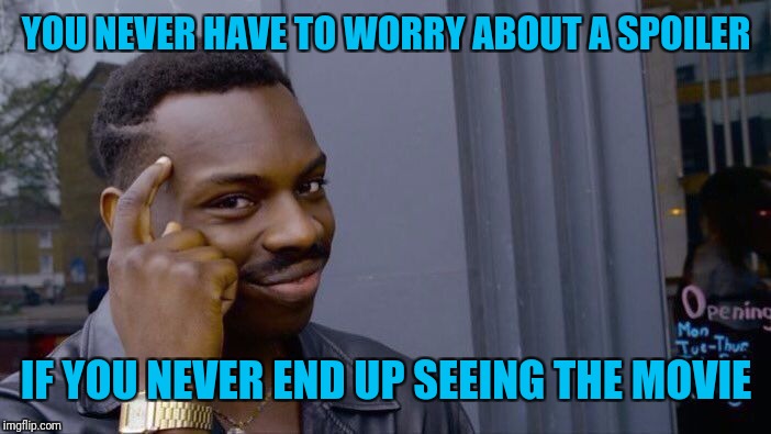 Roll Safe Think About It Meme | YOU NEVER HAVE TO WORRY ABOUT A SPOILER IF YOU NEVER END UP SEEING THE MOVIE | image tagged in memes,roll safe think about it | made w/ Imgflip meme maker