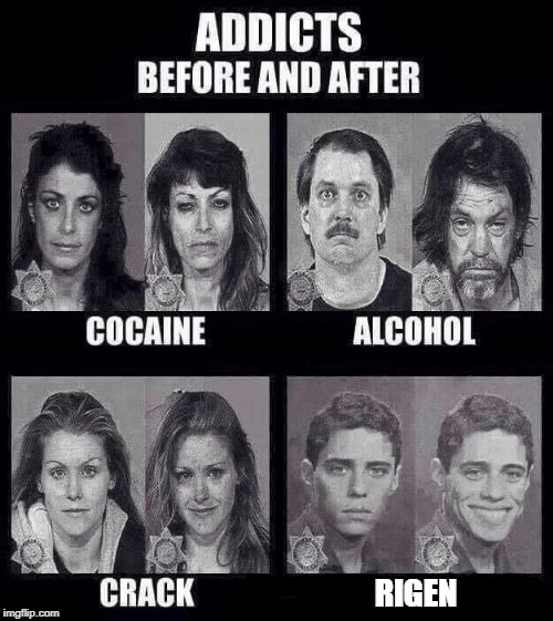 Addicts before and after | RIGEN | image tagged in addicts before and after | made w/ Imgflip meme maker
