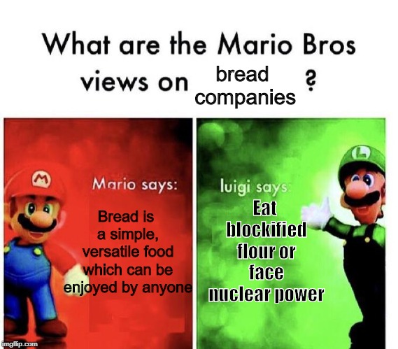 Well okay then, Panera! | bread companies; Eat blockified flour or face nuclear power; Bread is a simple, versatile food which can be enjoyed by anyone | image tagged in mario bros views | made w/ Imgflip meme maker