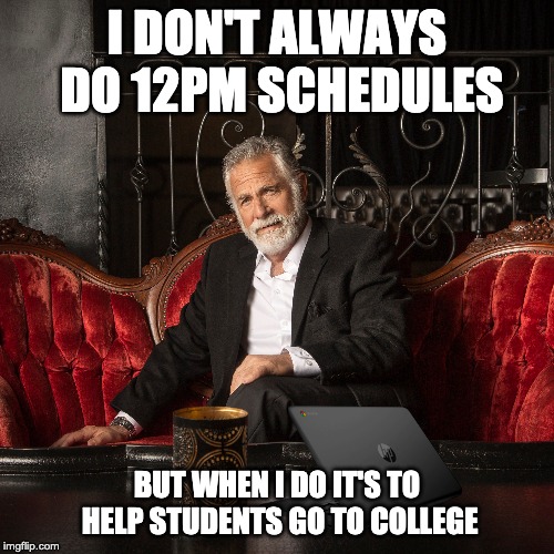 I DON'T ALWAYS DO 12PM SCHEDULES; BUT WHEN I DO IT'S TO HELP STUDENTS GO TO COLLEGE | image tagged in school,schedule,most interest,college | made w/ Imgflip meme maker