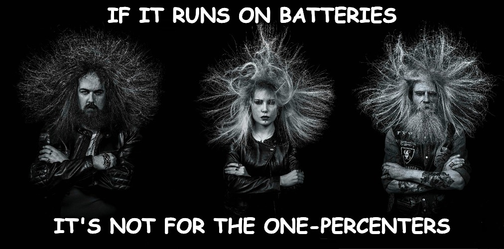 Bikers in shock... | IF IT RUNS ON BATTERIES; IT'S NOT FOR THE ONE-PERCENTERS | image tagged in bikers | made w/ Imgflip meme maker