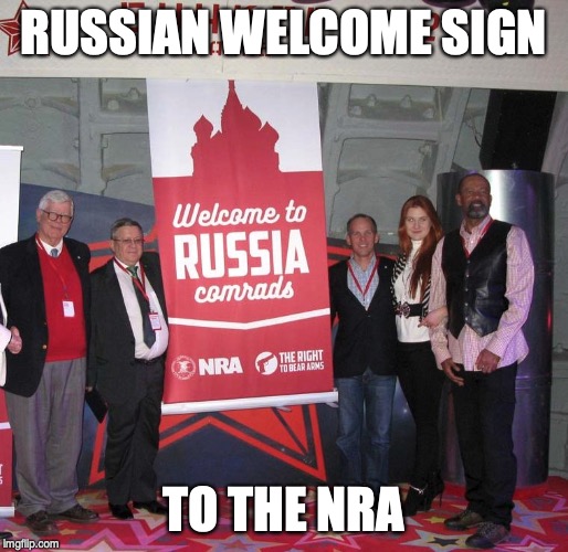 Welcome NRA Comrade's to Russia | RUSSIAN WELCOME SIGN TO THE NRA | image tagged in welcome nra comrade's to russia | made w/ Imgflip meme maker