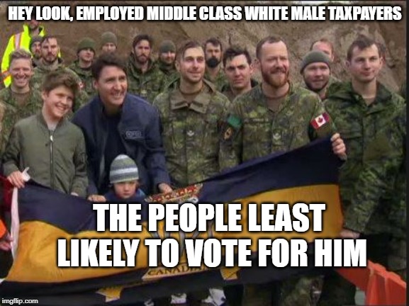 More than we can afford right now... | HEY LOOK, EMPLOYED MIDDLE CLASS WHITE MALE TAXPAYERS; THE PEOPLE LEAST LIKELY TO VOTE FOR HIM | image tagged in justin trudeau,trudeau,liberal vs conservative,meanwhile in canada,liberal logic,stupid liberals | made w/ Imgflip meme maker