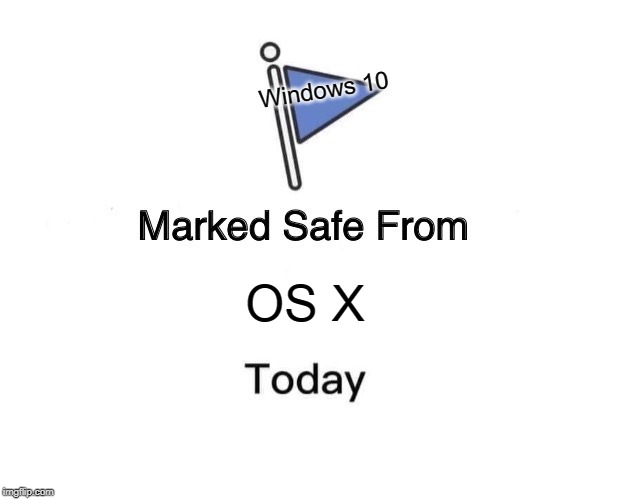 Marked Safe From Meme | Windows 10; OS X | image tagged in memes,marked safe from | made w/ Imgflip meme maker