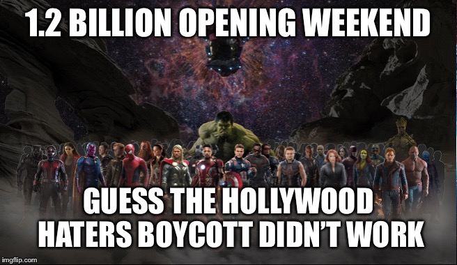 Marvel | 1.2 BILLION OPENING WEEKEND; GUESS THE HOLLYWOOD HATERS BOYCOTT DIDN’T WORK | image tagged in marvel | made w/ Imgflip meme maker