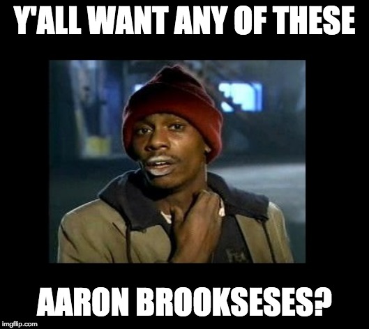 dave chappelle y'all got any more of crackhead | Y'ALL WANT ANY OF THESE; AARON BROOKSESES? | image tagged in dave chappelle y'all got any more of crackhead | made w/ Imgflip meme maker