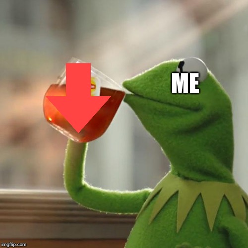 But That's None Of My Business Meme | ME | image tagged in memes,but thats none of my business,kermit the frog | made w/ Imgflip meme maker