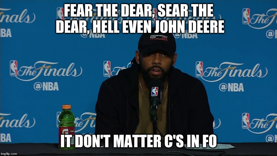 FEAR THE DEAR, SEAR THE DEAR, HELL EVEN JOHN DEERE; IT DON'T MATTER C'S IN FO | made w/ Imgflip meme maker