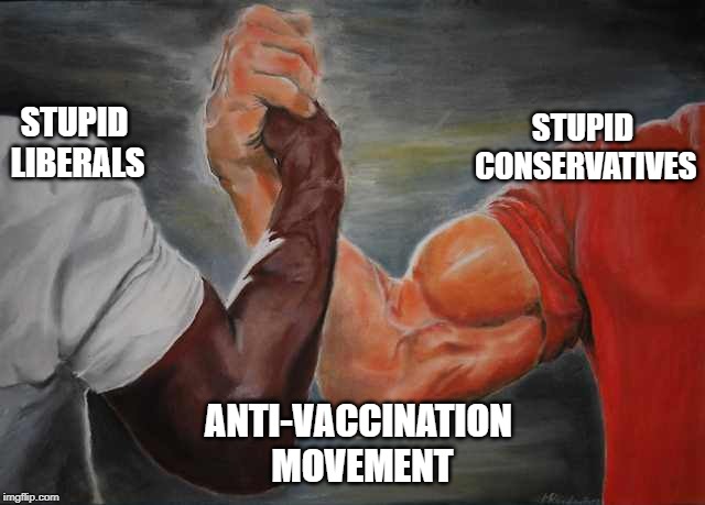 Arm wrestling meme template | STUPID CONSERVATIVES; STUPID LIBERALS; ANTI-VACCINATION MOVEMENT | image tagged in arm wrestling meme template,AdviceAnimals | made w/ Imgflip meme maker