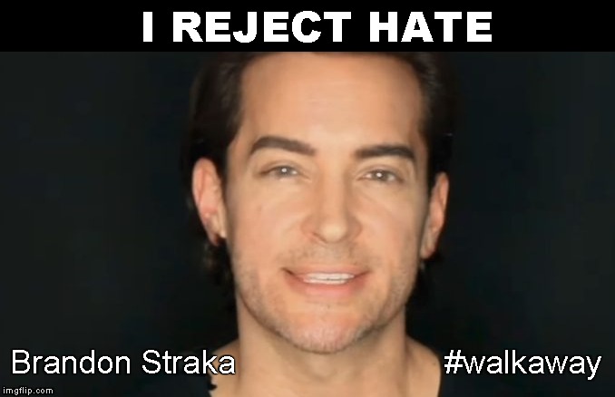 brandon straka | I REJECT HATE Brandon Straka                       #walkaway | image tagged in brandon straka | made w/ Imgflip meme maker