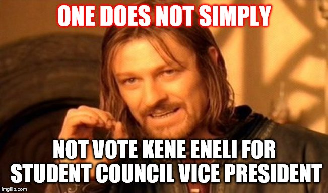 One Does Not Simply | ONE DOES NOT SIMPLY; NOT VOTE KENE ENELI FOR STUDENT COUNCIL VICE PRESIDENT | image tagged in memes,one does not simply | made w/ Imgflip meme maker