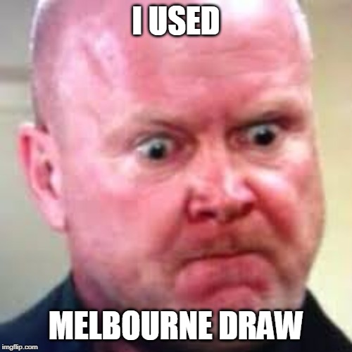 Phil Mitchell  | I USED; MELBOURNE DRAW | image tagged in phil mitchell | made w/ Imgflip meme maker