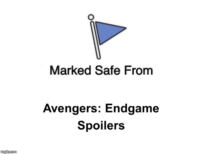 Now that I've experienced Endgame, I can freely surf the net! | image tagged in marked safe from endgame spoilers,avengers endgame,endgame | made w/ Imgflip meme maker