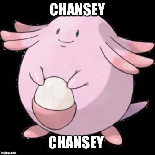 Chansey | CHANSEY; CHANSEY | image tagged in chansey | made w/ Imgflip meme maker