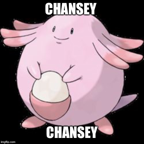 Chansey | CHANSEY; CHANSEY | image tagged in chansey | made w/ Imgflip meme maker