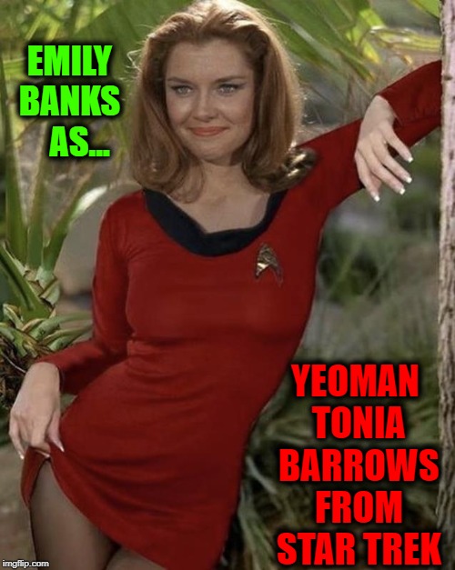 A little bit of thigh makes me SIGH... | EMILY       BANKS            AS... YEOMAN TONIA BARROWS FROM STAR TREK | image tagged in vince vance,star trek,yeoman tonia barrows,emily banks,where no man has gone before | made w/ Imgflip meme maker