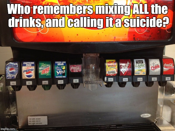 Soda fountain | Who remembers mixing ALL the drinks, and calling it a suicide? | image tagged in soda fountain,memes | made w/ Imgflip meme maker