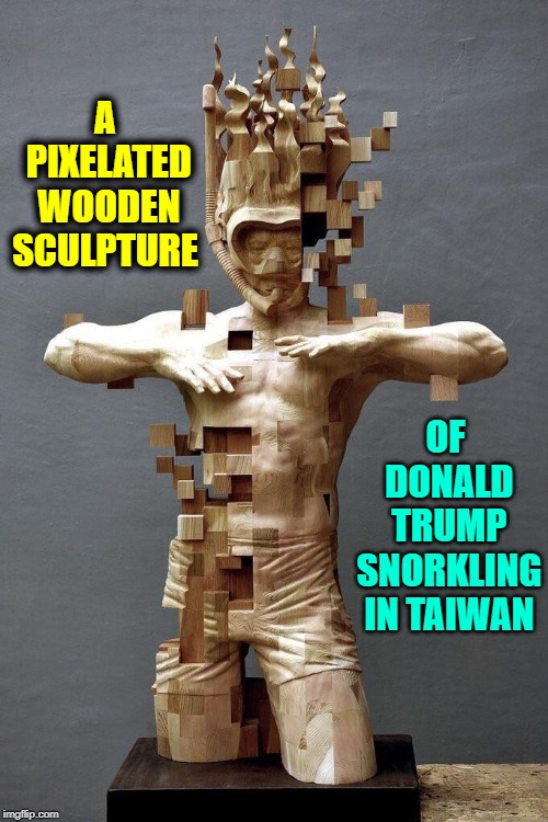 Carved by Taiwanese Sculpture Artist Han Hsu-Tung | A PIXELATED WOODEN SCULPTURE; OF DONALD TRUMP SNORKLING IN TAIWAN | image tagged in vince vance,wooden sculpture,han-hsu-tung,pixelated,donald trump,snorkeling | made w/ Imgflip meme maker