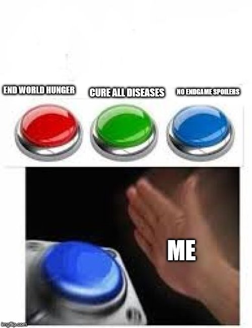 Red Green Blue Buttons | CURE ALL DISEASES; NO ENDGAME SPOILERS; END WORLD HUNGER; ME | image tagged in red green blue buttons | made w/ Imgflip meme maker