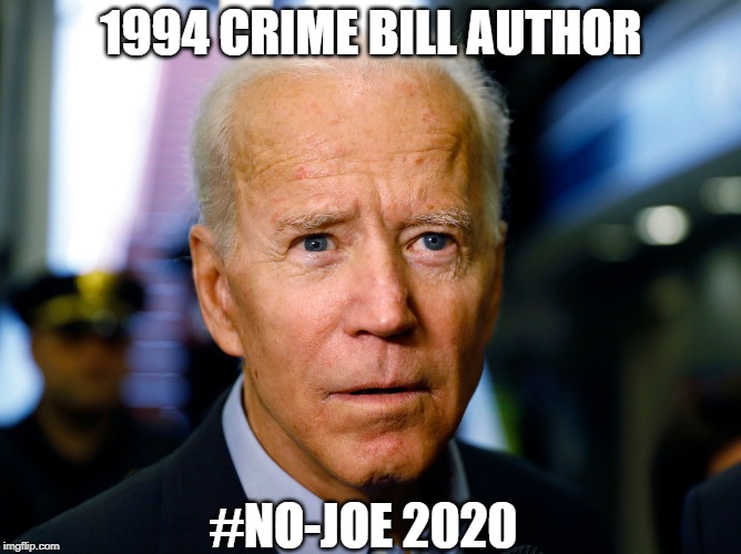 No-Joe 2020 | 1994 CRIME BILL AUTHOR; #NO-JOE 2020 | image tagged in politics | made w/ Imgflip meme maker