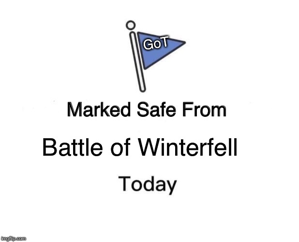 Marked Safe From | GoT; Battle of Winterfell | image tagged in memes,marked safe from | made w/ Imgflip meme maker