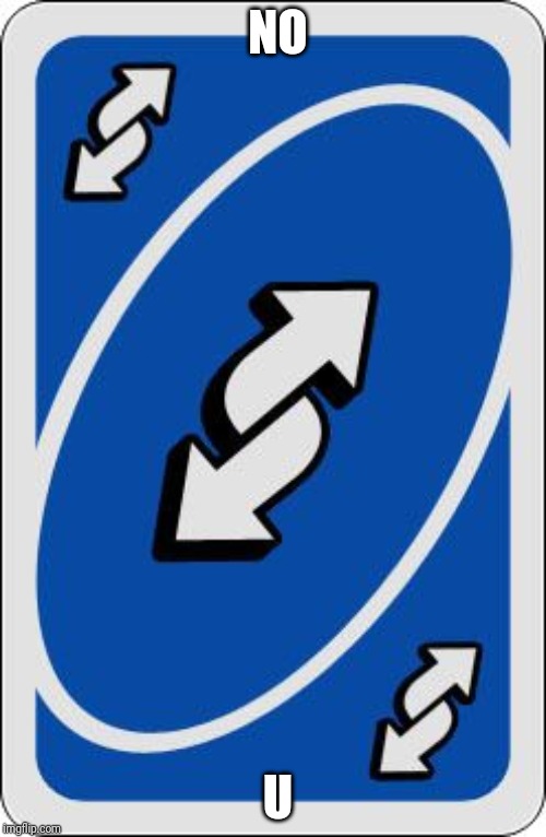 uno reverse card | NO U | image tagged in uno reverse card | made w/ Imgflip meme maker