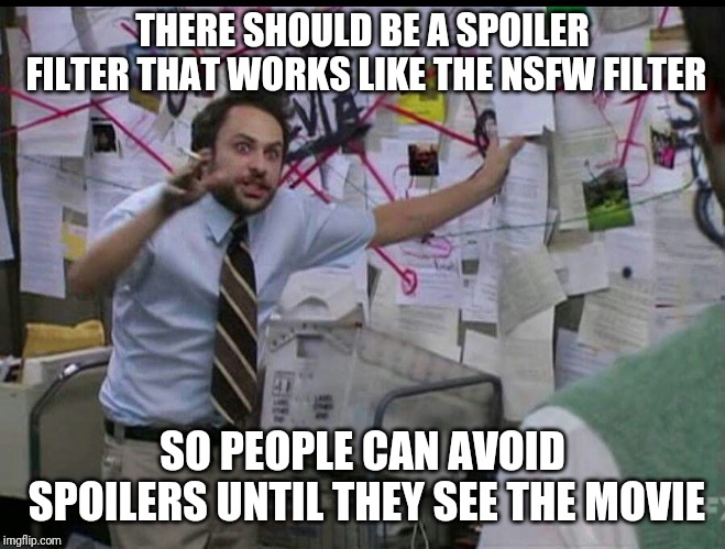 Trying to explain | THERE SHOULD BE A SPOILER FILTER THAT WORKS LIKE THE NSFW FILTER; SO PEOPLE CAN AVOID SPOILERS UNTIL THEY SEE THE MOVIE | image tagged in trying to explain,imgflip,spoilers,filter | made w/ Imgflip meme maker