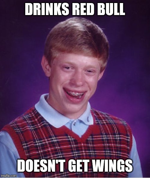 Bad Luck Brian | DRINKS RED BULL; DOESN'T GET WINGS | image tagged in memes,bad luck brian,funny,red bull,wings | made w/ Imgflip meme maker