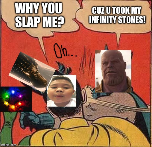 Thanos Slaps The Famous Voreak | WHY YOU SLAP ME? CUZ U TOOK MY INFINITY STONES! | image tagged in memes,batman slapping robin,thanos,avengers endgame,ducks,infinity gauntlet | made w/ Imgflip meme maker