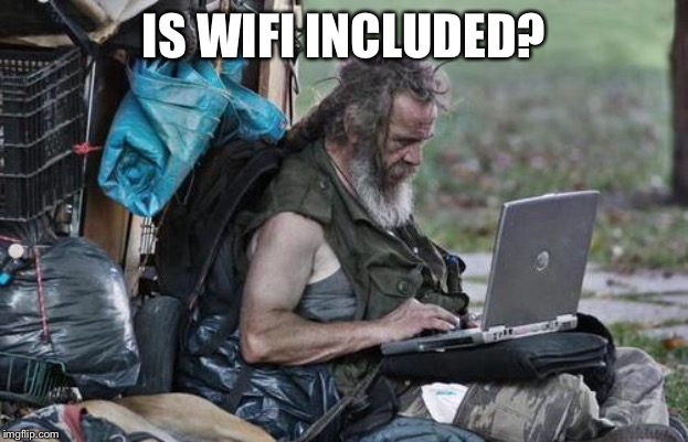 Homeless_PC | IS WIFI INCLUDED? | image tagged in homeless_pc | made w/ Imgflip meme maker